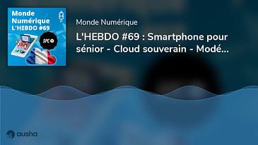 L'HEBDO #69 : Smartphone pour sénior - Cloud souverain - Modération des réseaux sociaux