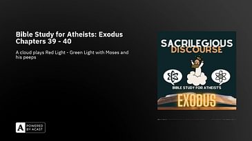 Bible Study for Atheists: Exodus Chapters 39 - 40