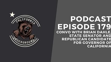Episode 179 - Convo with Brian Dahle, Republican Candidate for Governor of California