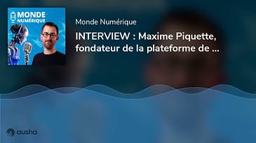 INTERVIEW : Maxime Piquette, fondateur de la plateforme de podcast Ausha