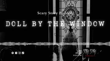 Season 3: Doll by the Window - Scary Story Podcast