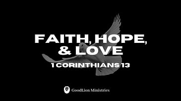 Faith, Hope, & Love - (1 Corinthians 13:13)