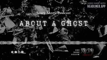 Season 2: About a Ghost - Scary Story Podcast