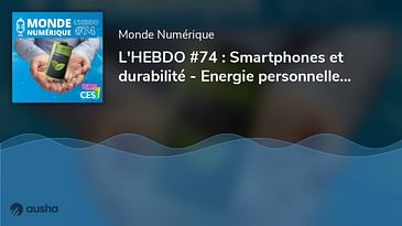 L'HEBDO #74 : Smartphones et durabilité - Energie personnelle - Micro-connectique de pointe