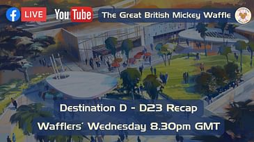 Wafflers’ Wednesday – Episode #45 – Destination D - D23 Recap