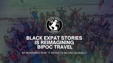 Black Expat Stories Is Reimagining Travel, Global Citizenship & Belonging