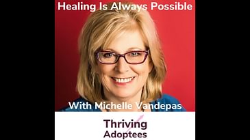 Healing Is Always Possible With Adoptive Mom Michelle Vandepas
