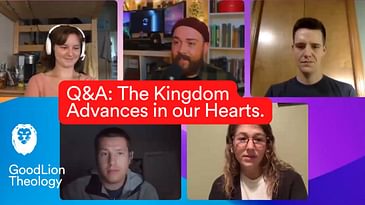 Q&A - The Kingdom Advances In Our Hearts