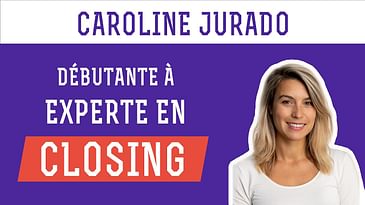 Caroline Jurado - De débutante à experte du closing !