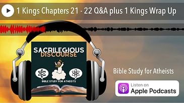 1 Kings Chapters 21 - 22 Q&A plus 1 Kings Wrap Up