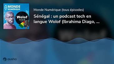 Sénégal : un podcast tech en langue Wolof (Ibrahima Diago, ingénieur podcasteur)