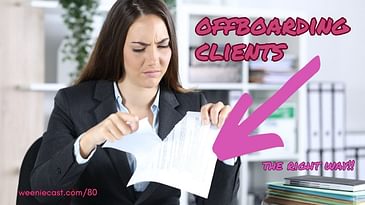 How to offboard clients who have become too successful with you! | Weeniecast 80