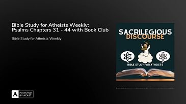 Bible Study for Atheists Weekly: Psalms Chapters 31 - 44 with Book Club