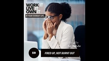 59: Get Fired Up, Not Burnt Out