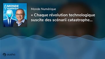 « Chaque révolution technologique suscite des scénarii catastrophes » (Georges Nahon, consultant ...