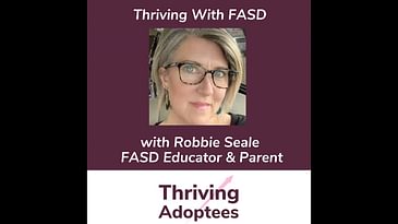 Thriving With FASD - Robbie Seale, FASD Educator & Parent