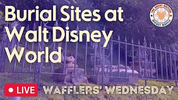 Burial Sites at Walt Disney World? | Wafflers' Wednesday