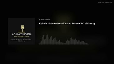 Episode 16: Interview with Scott Sexton CEO of Ever.ag