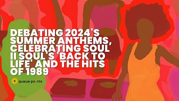 Debating 2024's Summer Anthems, Celebrating Soul II Soul's 'Back To Life', and the Hits of 1989