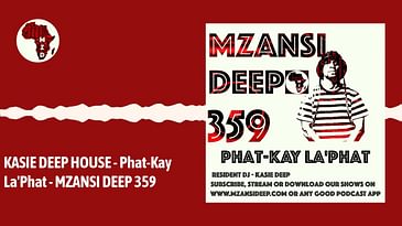 KASIE DEEP HOUSE - Phat-Kay La'Phat - MZANSI DEEP 359 | MZANSI DEEP