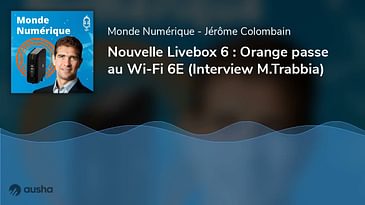 Nouvelle Livebox 6 : Orange passe au Wi-Fi 6E (Interview M.Trabbia)