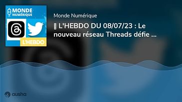 ▶︎ L'HEBDO DU 08/07/23 : Le nouveau réseau Threads défie Twitter