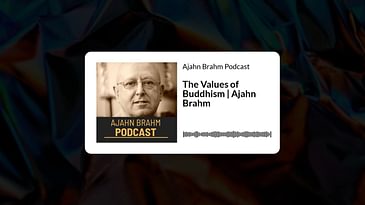The Values of Buddhism | Ajahn Brahm | Ajahn Brahm Podcast