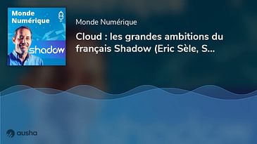 Cloud : les grandes ambitions du français Shadow (Eric Sèle, Shadow)