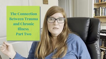 The Connection Between Trauma and Chronic Illness Part 2