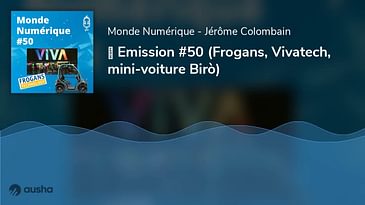 ▶︎ Emission #50 (Frogans, Vivatech, mini-voiture Birò)
