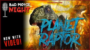 Planet Raptor (2007) - Bad Movie Night VIDEO Podcast