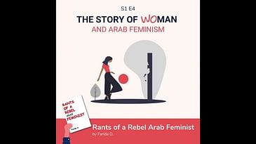 S1 E4: Woman and Arab Feminism: Farida D., Rants of a Rebel Arab Feminist