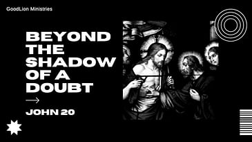 Beyond A Shadow of A Doubt - John 20