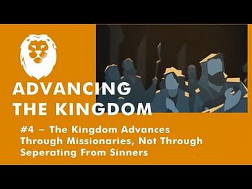 4. The Kingdom Advances Through Missionaries, Not Through Separating from Sinners