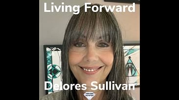 Living Forward With Delores Sullivan