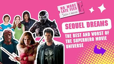Sequel Dreams: The Best & Worst of the Superhero Movie Universe