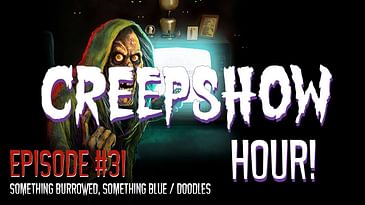 The Creepshow Hour! Episode #31 - Something Burrowed, Something Blue / Doodles