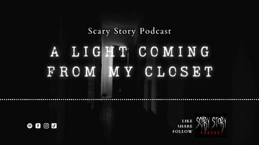 A Light Coming From My Closet - Scary Story Podcast