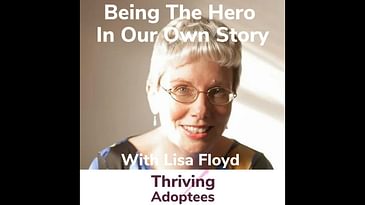 Being The Hero In Our Own Story With Adoptee And Therapist Lisa Floyd