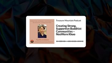 Creating Strong, Supportive Buddhist Communities – NeeWern Khoo | Treasure Mountain Podcast