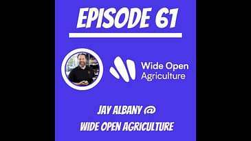 #61 - Jay Albany @ Wide Open Agriculture