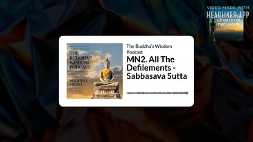 MN2. All The Defilements - Sabbasava Sutta | The Buddha’s Wisdom Podcast