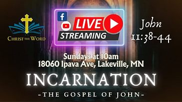 Incarnation 34 - Gospel of John - John 11:38-44 - Christ the Word Church - Nate Prazuch