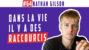 Dans la vie il y a des raccourcis, #64 Nathan Gilson