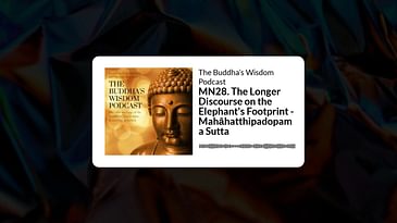 MN28. The Longer Discourse on the Elephant's Footprint - Mahāhatthipadopama Sutta | The Buddha’s...
