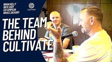 Meet the Cultivate Team - Brian, Ed, Nick, & Bruce - Full Episode