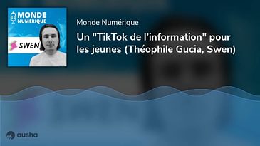 Un "TikTok de l’information" pour les jeunes (Théophile Gucia, Swen)