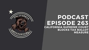Ep, 263: California Supreme Court Blocks Tax Ballot Measure