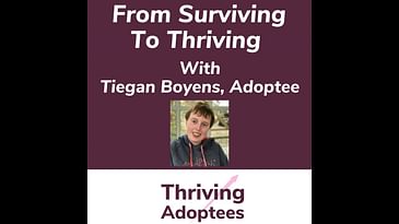From Surviving To Thriving With Tiegan Boyen - Adoptee