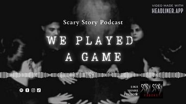 Season 2: We Played A Game - Scary Story Podcast